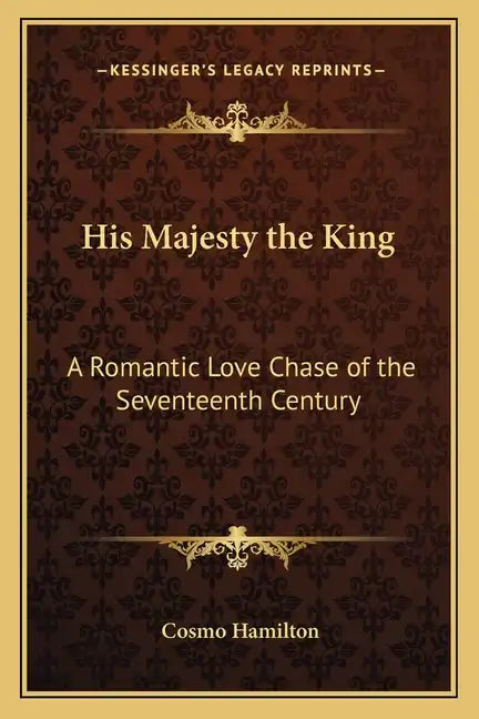 His Majesty the King: A Romantic Love Chase of the Seventeenth Century - Paperback