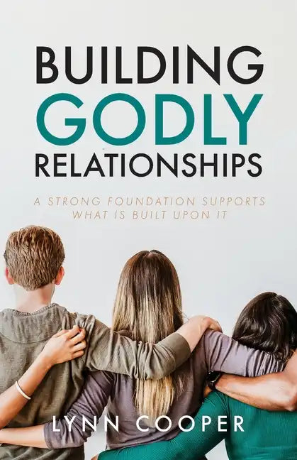 Building Godly Relationships: A Strong Foundation Supports What Is Built Upon It - Paperback