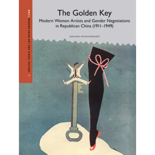 The Golden Key: Modern Women Artists and Gender Negotiations in Republican China (1911-1949) - Hardcover