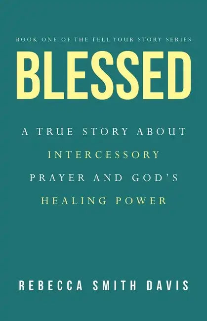 Blessed: A True Story About Intercessory Prayer and God's Healing Power - Paperback