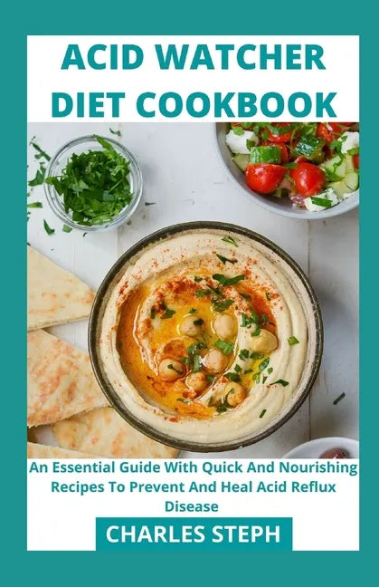 Acid Watcher Diet Cookbook: An Essential Guide With Quick And Nourishing Recipes To Prevent And Heal Acid Reflux Disease - Paperback