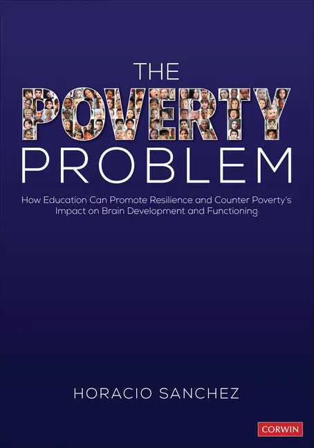 The Poverty Problem: How Education Can Promote Resilience and Counter Poverty's Impact on Brain Development and Functioning - Paperback