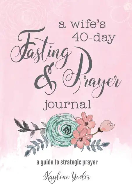 A Wife's 40-Day Fasting and Prayer Journal: A Guide to Strategic Prayer - Paperback