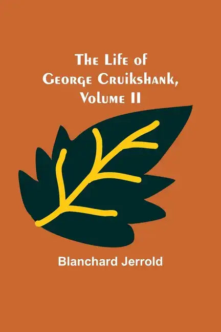The Life of George Cruikshank, Vol. II. - Paperback