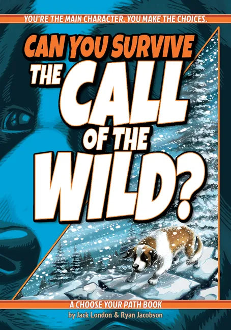 Can You Survive the Call of the Wild?: A Choose Your Path Book - Paperback