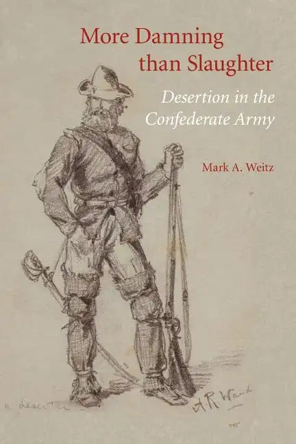 More Damning Than Slaughter: Desertion in the Confederate Army - Paperback