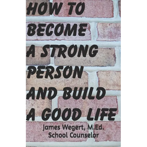 How to Become a Strong Person and Build a Good Life - Paperback