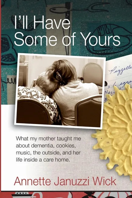 I'll Have Some of Yours: What my mother taught me about cookies, music, the outside, and her life inside a care home. - Paperback