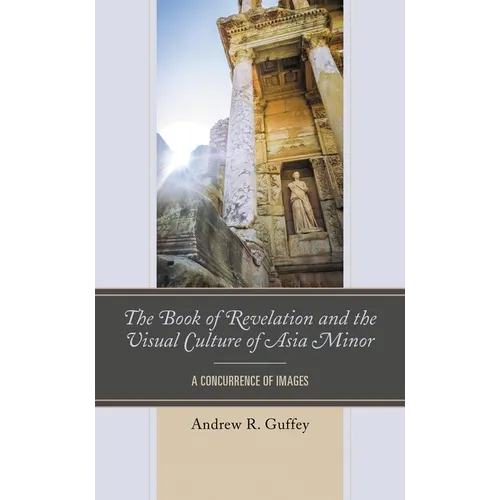 The Book of Revelation and the Visual Culture of Asia Minor: A Concurrence of Images - Paperback