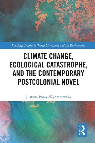 Climate Change, Ecological Catastrophe, and the Contemporary Postcolonial Novel - Paperback