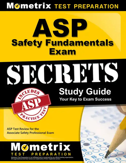 ASP Safety Fundamentals Exam Secrets Study Guide: ASP Test Review for the Associate Safety Professional Exam - Paperback