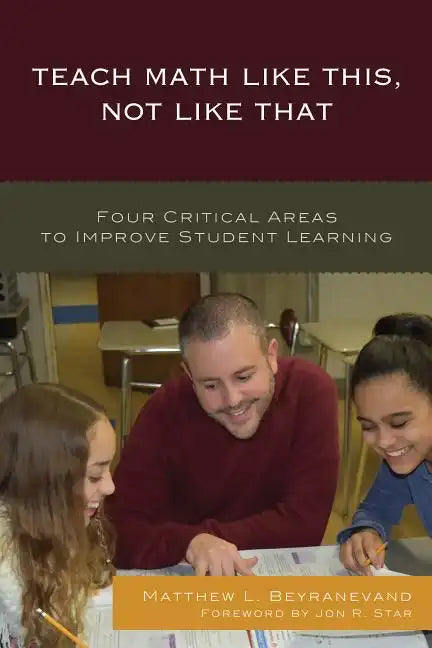 Teach Math Like This, Not Like That: Four Critical Areas to Improve Student Learning - Paperback