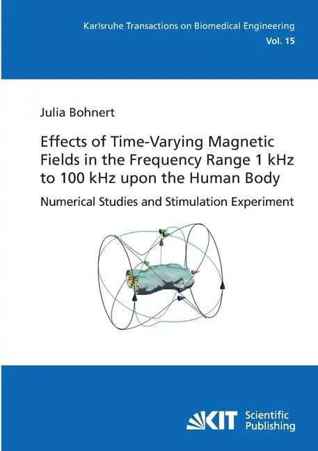 Effects of Time-Varying Magnetic Fields in the Frequency Range 1 kHz to 100 kHz upon the Human Body: Numerical Studies and Stimulation Experiment - Paperback