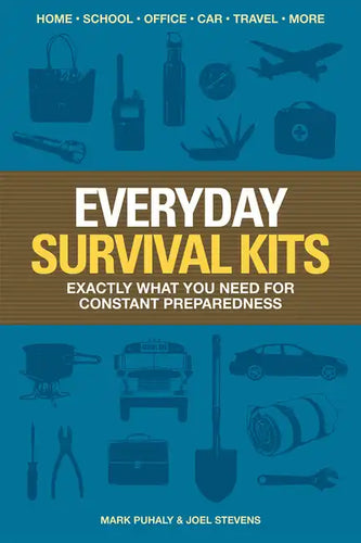 Everyday Survival Kits: Exactly What You Need for Constant Preparedness - Paperback