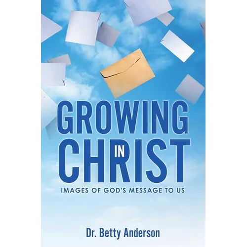 Growing in Christ: Images Of God's Message To Us - Paperback