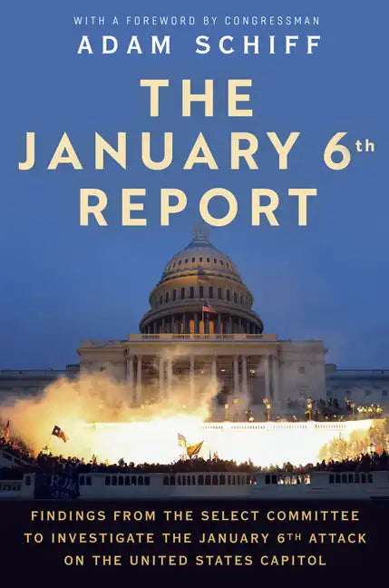 The January 6th Report: Findings from the Select Committee to Investigate the January 6th Attack on the United States Capitol - Paperback