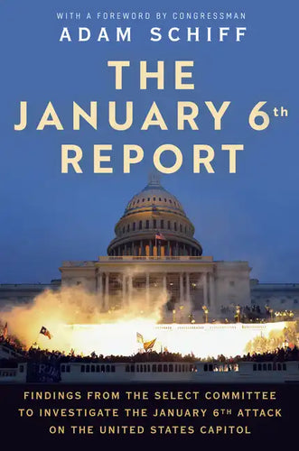 The January 6th Report: Findings from the Select Committee to Investigate the January 6th Attack on the United States Capitol - Paperback