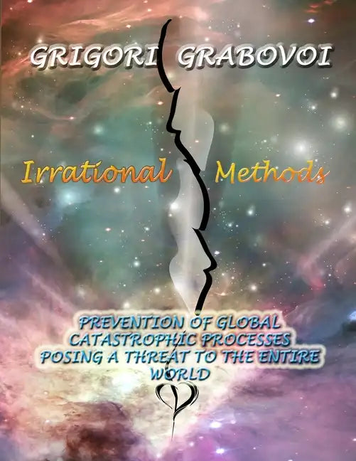 Irrational Methods: Prevention of Global Catastrophic Processes posing a threat to the Entire Word - Paperback