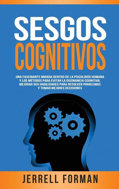 Sesgos Cognitivos: Una Fascinante Mirada dentro de la Psicología Humana y los Métodos para Evitar la Disonancia Cognitiva, Mejorar sus Habilidades par - Hardcover