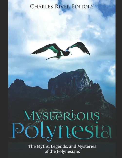 Mysterious Polynesia: The Myths, Legends, and Mysteries of the Polynesians - Paperback