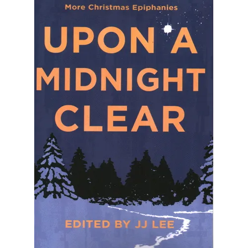 Upon a Midnight Clear: More Christmas Epiphanies - Paperback