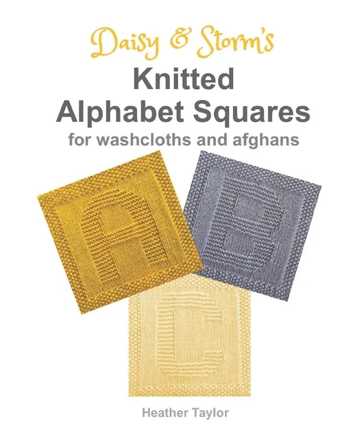 Daisy and Storm's Knitted Alphabet Squares: for Washcloths and Afghans - Paperback