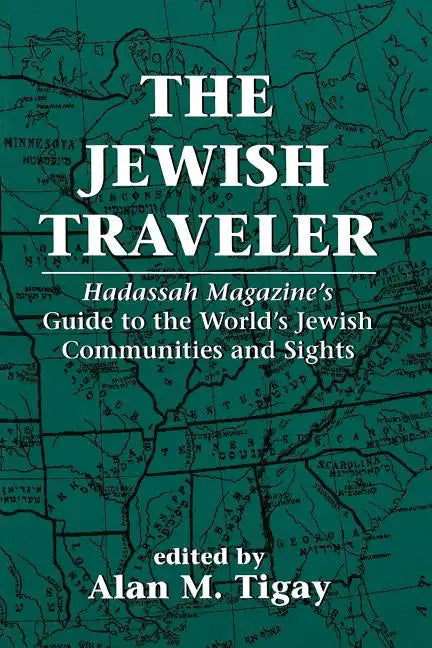 The Jewish Traveler: Hadassah Magazine's Guide to the World's Jewish Communities and Sights - Paperback