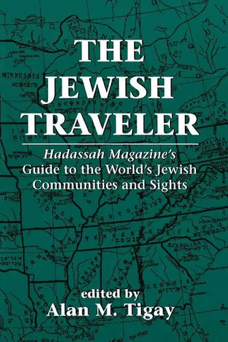 The Jewish Traveler: Hadassah Magazine's Guide to the World's Jewish Communities and Sights - Paperback