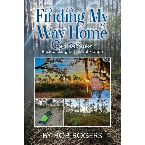 Finding My Way Home: Fighting Depression Backpacking in Central Florida - Paperback