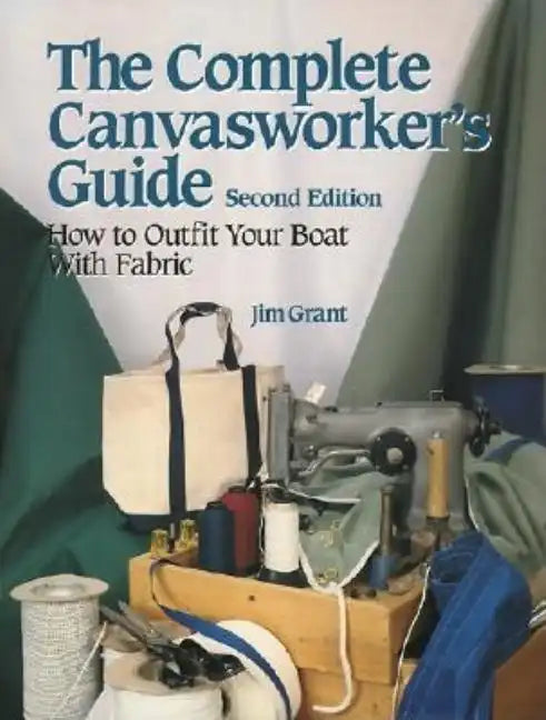 The Complete Canvasworker's Guide: How to Outfit Your Boat Using Natural or Synthetic Cloth - Paperback