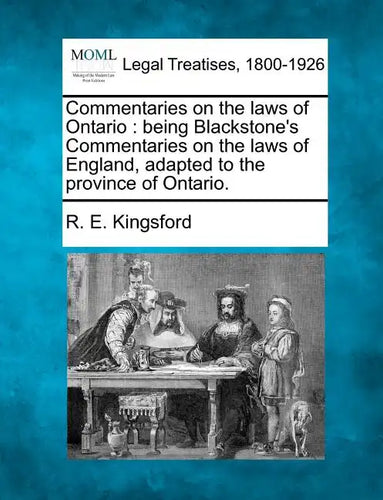 Commentaries on the Laws of Ontario: Being Blackstone's Commentaries on the Laws of England, Adapted to the Province of Ontario. - Paperback