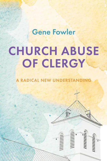 Church Abuse of Clergy: A Radical New Understanding - Hardcover