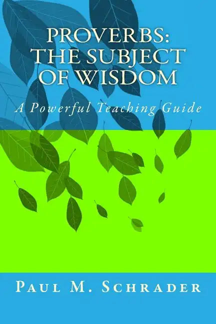Proverbs: The Subject of Wisdom: A Powerful Teaching Guide - Paperback