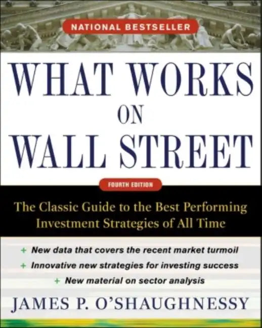 What Works on Wall Street: The Classic Guide to the Best-Performing Investment Strategies of All Time - Hardcover
