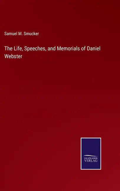 The Life, Speeches, and Memorials of Daniel Webster - Hardcover