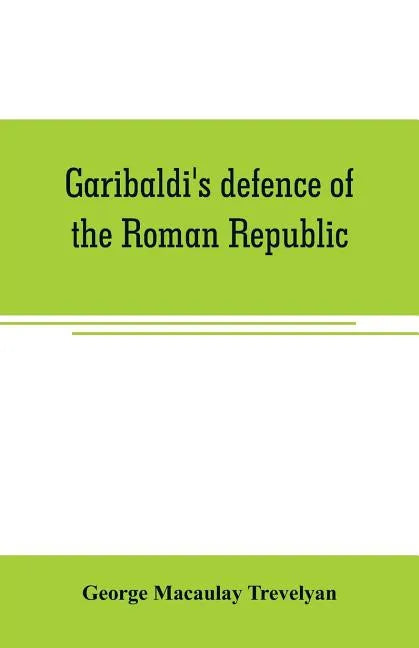 Garibaldi's defence of the Roman Republic - Paperback