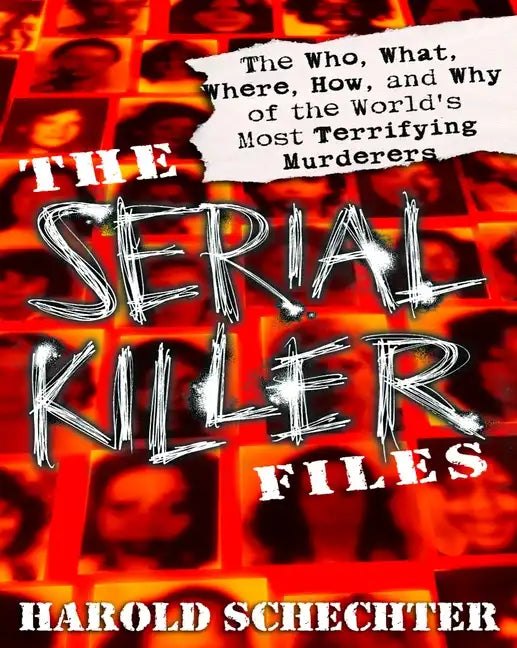 The Serial Killer Files: The Who, What, Where, How, and Why of the World's Most Terrifying Murderers - Paperback
