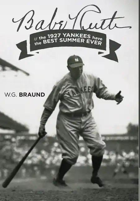 Babe Ruth: & the 1927 Yankees have the Best Summer Ever - Hardcover