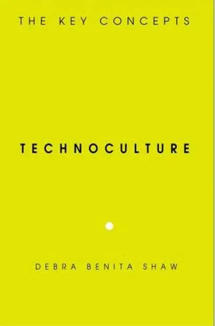 Technoculture: The Key Concepts - Paperback