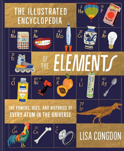 The Illustrated Encyclopedia of the Elements: The Powers, Uses, and Histories of Every Atom in the Universe - Hardcover