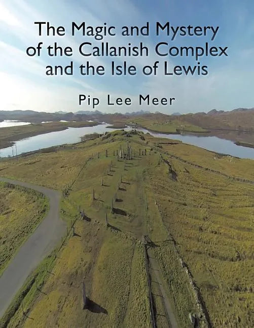 The Magic and Mystery of the Callanish Complex and the Isle of Lewis - Paperback