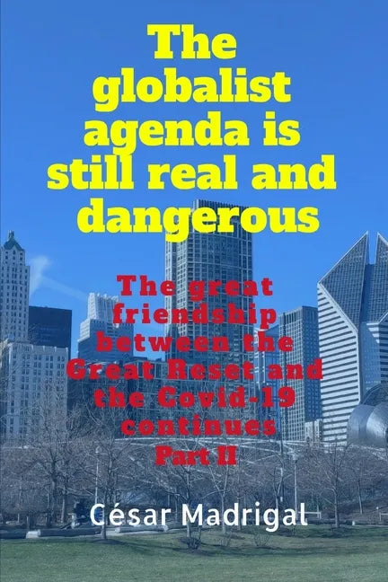 The globalist agenda is still real and dangerous: The great friendship between the Great Reset and the Covid-19 continues - Paperback