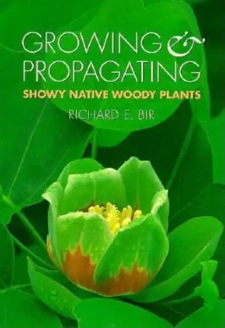 Growing and Propagating Showy Native Woody Plants - Paperback