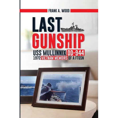 Last Gunship USS Mullinnix DD-944 1972 Vietnam Memoirs of a FTGSN - Paperback
