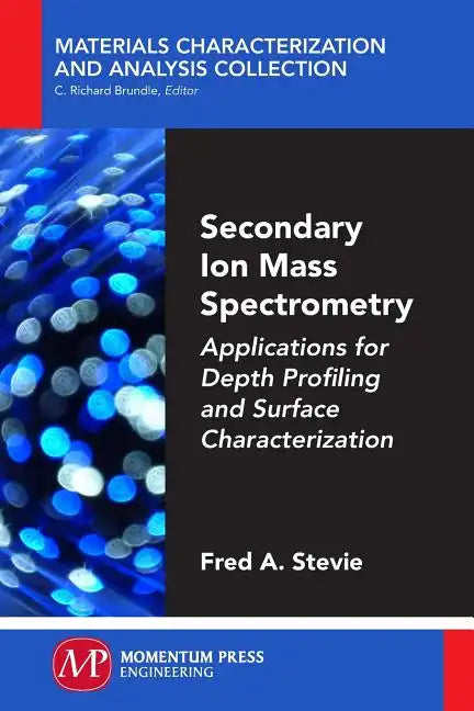 Secondary Ion Mass Spectrometry: Applications for Depth Profiling and Surface Characterization - Paperback
