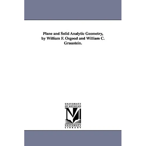 Plane and Solid Analytic Geometry, by William F. Osgood and William C. Graustein. - Paperback