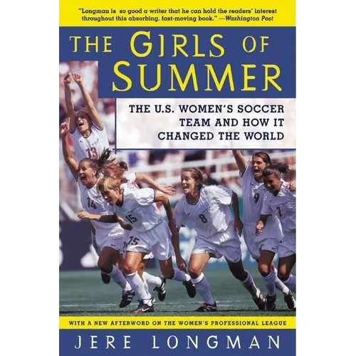 The Girls of Summer: The U.S. Women's Soccer Team and How It Changed the World - Paperback