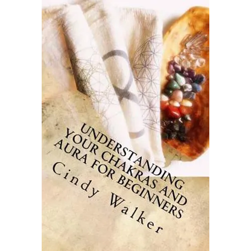 Understanding Your Chakras and Aura for Beginners - Paperback