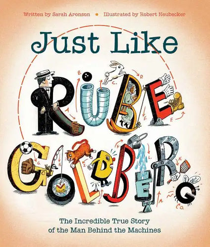 Just Like Rube Goldberg: The Incredible True Story of the Man Behind the Machines - Hardcover