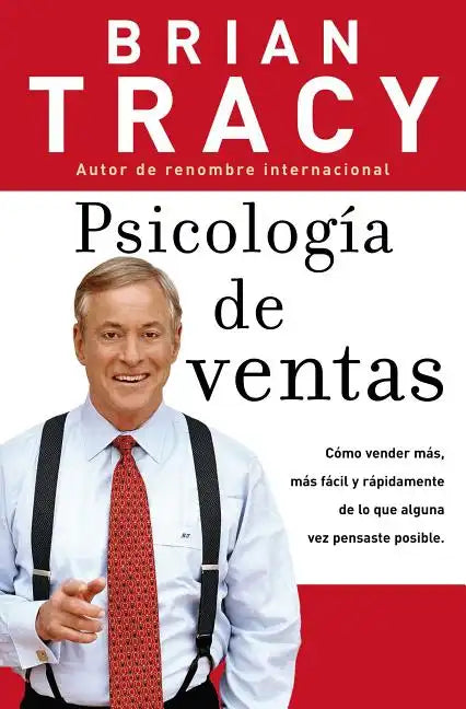 Psicología de Ventas: Cómo Vender Más, Más Fácil Y Rápidamente de Lo Que Alguna Vez Pensaste Que Fuese Posible - Paperback